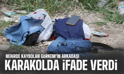 Nehirde aranan Görkem'in arkadaşı ifade verdi
