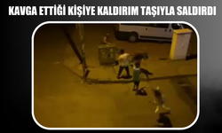 Kavga ettiği kişiye kaldırım taşıyla saldırdı