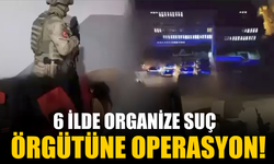 6 İlde Organize Suç Örgütüne Darbe: 20 Şüpheli Yakalandı