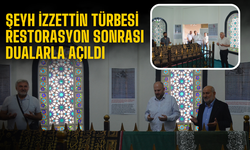 Şeyh İzzettin Türbesi Restorasyon Sonrası Dualarla Açıldı