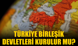 Türkiye Birleşik Devletleri Kurulur mu?