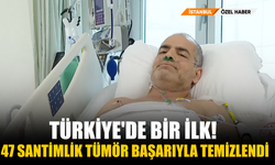 Türkiye'de Bir İlk! 47 Santimlik Tümör Başarıyla Temizlendi!