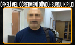 Öfkeli Veli Öğretmeni Dövdü: Burnu Kırıldı