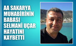 AA Sakarya Muhabirinin Babası Selmani Uçar Hayatını Kaybetti