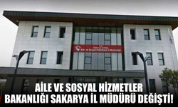 Aile ve Sosyal Hizmetler Bakanlığı Sakarya İl Müdürü Değişti!