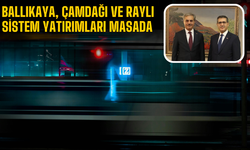 Ballıkaya, Çamdağı ve Raylı Sistem Yatırımları Masada