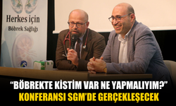 “Böbrekte Kistim Var Ne Yapmalıyım?” Konferansı SGM’de Gerçekleşecek
