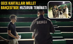 Gece Kartalları Millet Bahçesi’nde Huzurun Teminatı