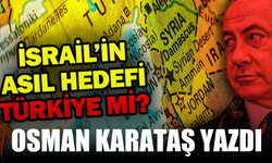 Osman Karataş: “İsrail’in Asıl Hedefi Türkiye mi?”