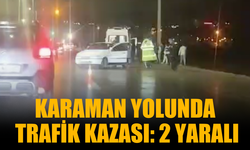 Karaman Yolunda Trafik Kazası: 2 Yaralı