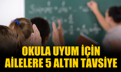 Okula uyumu için ailelere 5 altın tavsiye