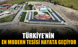 Türkiye’nin en modern ve fonksiyonel tesisi hayata geçiyor