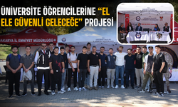 Üniversite Öğrencilerine “El Ele Güvenli Geleceğe” Projesi