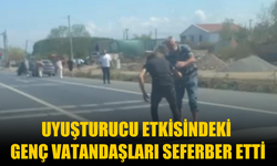 Uyuşturucu Etkisindeki Genç Vatandaşları Seferber Etti
