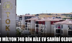 TOKİ, bugüne kadar 1 milyon 740 bin aileyi ev sahibi yaptı