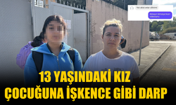 13 yaşındaki kız çocuğuna işkence gibi darp!