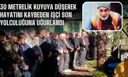 30 metrelik kuyuya düşerek hayatını kaybeden işçi son yolculuğuna uğurlandı