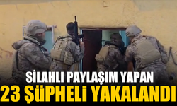 Silahlı paylaşım yapan 23 şüpheli yakalandı