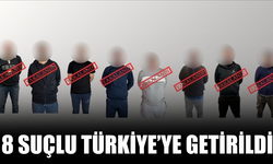 Kırmızı Bültenle ve Ulusal Seviyede Aranan 8 Suçlu Türkiye’ye Getirildi