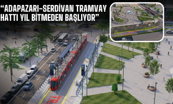 Başkan Yusuf Alemdar müjdeyi verdi: Adapazarı-Serdivan Tramvay Hattı 2025’te başlıyor