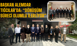 Başkan Alemdar Tığcılar’da: “Dönüşüm Süreci Olumlu İlerliyor”