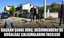 Başkan Şenol Dinç, Değirmendere’de Doğalgaz Çalışmalarını İnceledi