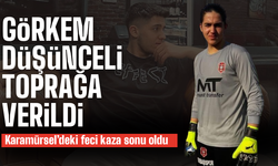 Görkem Düşünceli toprağa verildi
