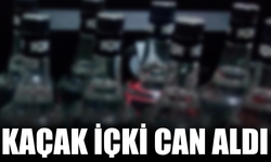 Kaçak içki can aldı!