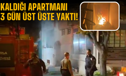 Kaldığı apartmanı 3 gün üst üste yaktı!