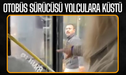 Otobüs sürücüsü yolculara küstü!