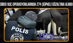 Siber Suç Operasyonlarında 274 Şüpheli Gözaltına Alındı