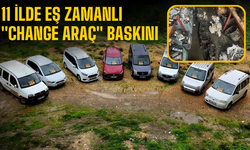 11 İlde eş zamanlı "Change araç" baskını