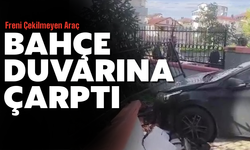 Freni çekilmeyen araç bahçe duvarına çarptı