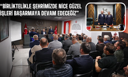 “Birliktelikle şehrimizde nice güzel işleri başarmaya devam edeceğiz”