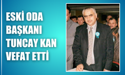 Eski Oda Başkanı Tuncay Kan Vefat Etti