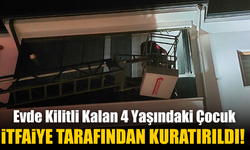 Evde Kilitli Kalan 4 Yaşındaki Çocuk İtfaiye Tarafından Kurtarıldı!