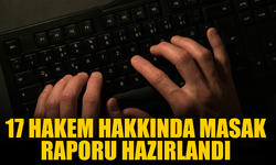 17 hakem hakkında MASAK raporu hazırlandı