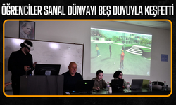 Öğrenciler Sanal Dünyayı Beş Duyuyla Keşfetti