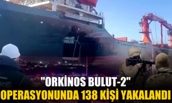 "Orkinos Bulut-2" operasyonunda 138 kişi yakalandı