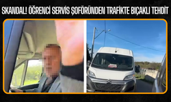 Skandal! Öğrenci servis şoföründen trafikte bıçaklı tehdit