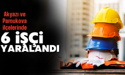 Akyazı ve Pamukova’da iş kazaları: 6 işçi yaralandı