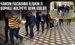 Yangın faciasına ilişkin 11 şüpheli adliyeye sevk edildi!