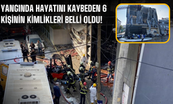 Yangında hayatını kaybeden 6 kişinin kimlikleri belli oldu