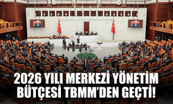 2026 Yılı Merkezi Yönetim Bütçesi TBMM’den Geçti