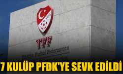 7 Kulüp PFDK’ye Sevk Edildi