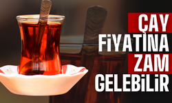 Çay fiyatlarına zam gelebilir!