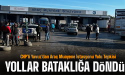 CHP’li Yavuz’dan Araç Muayene İstasyonu Yolu Tepkisi
