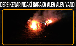 Dere Kenarındaki Baraka Alev Alev Yandı