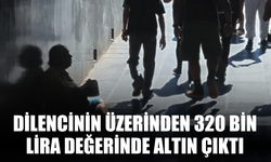 Dilencinin üzerinden 320 bin lira değerinde altın çıktı