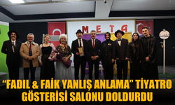 “Fadıl & Faik Yanlış Anlama” tiyatro gösterisi salonu doldurdu